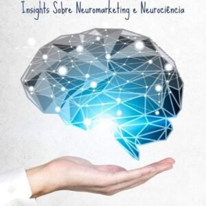 Insights sobre Neuromarketing e Neurociência